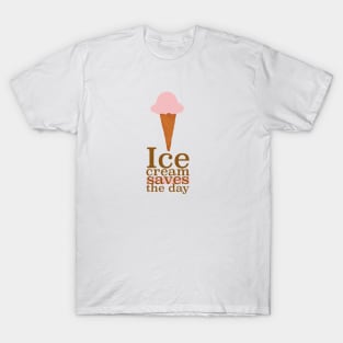 Ice cream saves the day T-Shirt